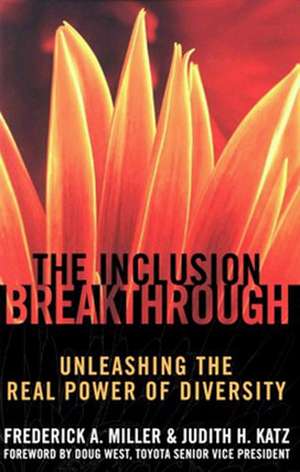 The Inclusion Breakthrough- Unleashing the Real Power of Diversity de Miller