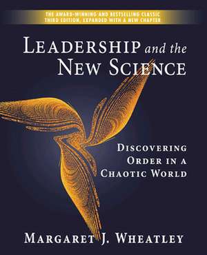 Leadership and the New Science: Discovering Order in a Chaotic World de Margaret J. Wheatley