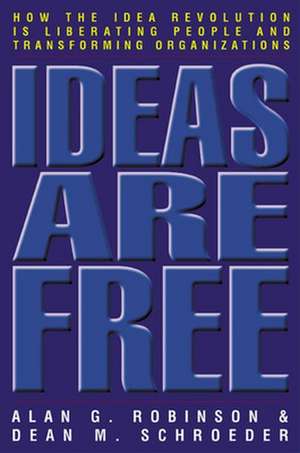 Ideas Are Free: How the Idea Revolution is Liberating People and Transforming Organizations de Alan Robinson