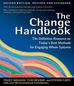 The Change Handbook: The Definitive Resource to Today's Best Methods for Engaging Whole Systems de Peggy Holman