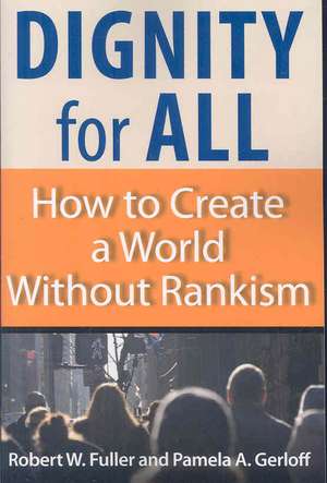 Dignity for All: How to Create a World Without Rankism de Robert W. Fuller