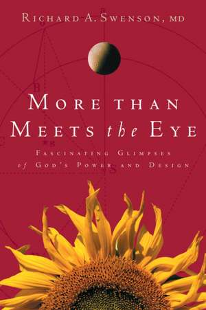 More Than Meets the Eye: Fascinating Glimpses of Gods Power and Design de Richard A. Swenson