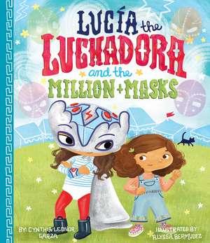 Lucia the Luchadora and the Million Masks de Cynthia Leonor Garza