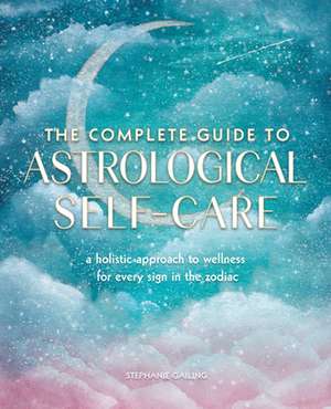 The Complete Guide to Astrological Self-Care de Stephanie Gailing