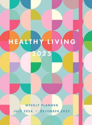 Healthy Living 2025 Weekly Planner de Editors of Rock Point