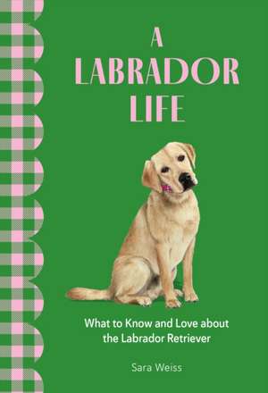 A Labrador Life de Sara Weiss