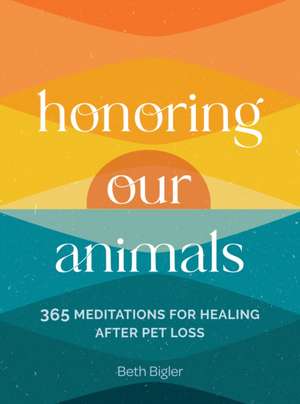 Honoring Our Animals de Beth Bigler