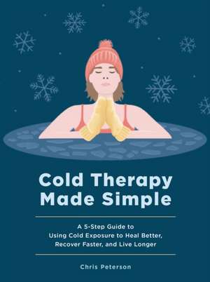 Cold Therapy Made Simple de Chris Peterson