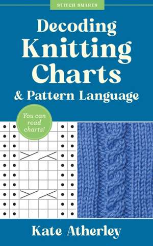 Decoding Knitting Charts & Pattern Language de Kate Atherley