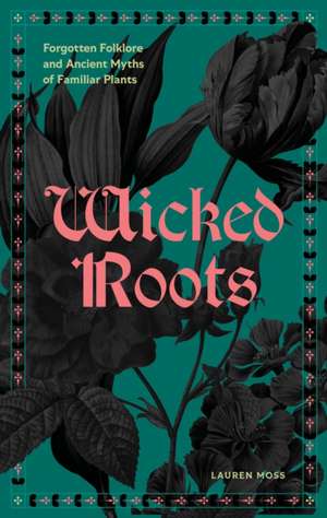 Wicked Roots de Lauren Moss