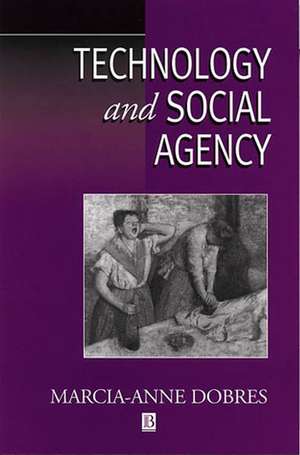 Technology and Social Agency – Outlining an Anthropological Framework for Archaeology de M Dobres