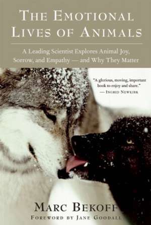 The Emotional Lives of Animals: A Leading Scientist Explores Animal Joy, Sorrow, and Empathy  and Why They Matter de Ph.D. Marc Bekoff