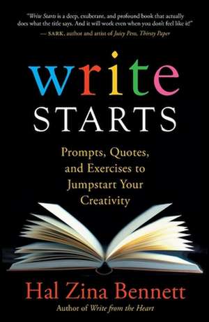 Write Starts: Prompts, Quotes, and Exercises to Jumpstart Your Creativity de Hal Zina Bennett