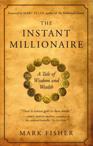 The Instant Millionaire: A Tale of Wisdom and Wealth de Mark Fisher