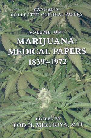 Marijuana: Medical Papers, 1839-1972 de M. D. Tod H. Mikuriya