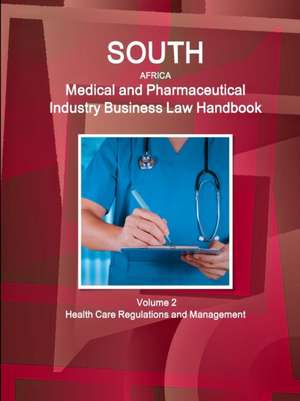 South Africa Medical and Pharmaceutical Industry Business Law Handbook Volume 2 Health Care Regulations and Management de Inc Ibp