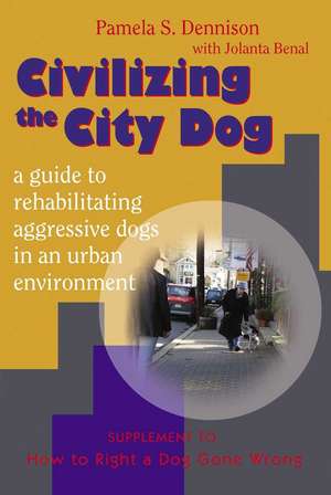 Civilizing the City Dog: Supplement to How to Right a Dog Gone Wrong de Pamela S. Dennison