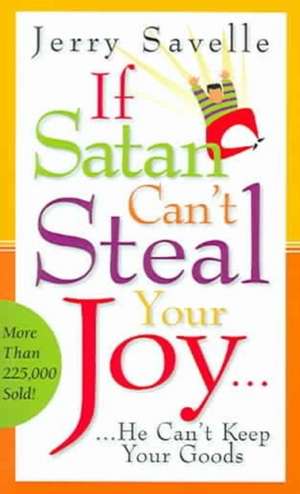 If Satan Can't Steal Your Joy...: He Can't Keep Your Goods! de Jerry Savelle