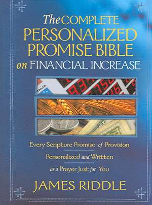 The Complete Personalized Promise Bible on Financial Increase: Every Scripture Promise of Provision, from Genesis to Revelation, Personalized and Writ de James Riddle