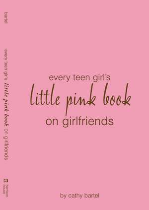 Every Teen Girl's Little Pink Book on Girlfriends de Cathy Bartel