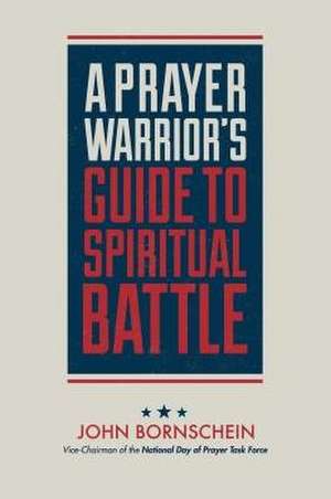 Prayer Warrior′s Guide to Spiritual Battle de Bornschein