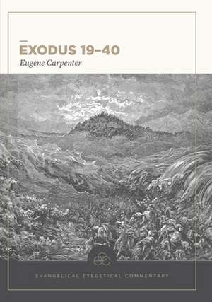 Exodus 19–40: Evangelical Exegetical Commentary de Eugene Carpenter