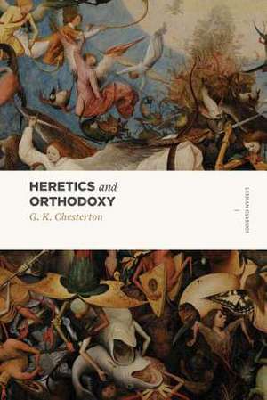 Heretics and Orthodoxy de G. K. Chesterton