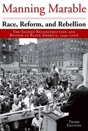 Race, Reform, and Rebellion: The Second Reconstruction and Beyond in Black America, 1945-2006 de Manning Marable