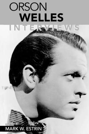 Orson Welles: Interviews de Mark W. Estrin