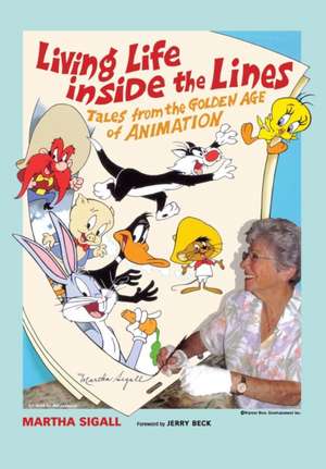 Living Life Inside the Lines: Tales from the Golden Age of Animation de Martha Sigall