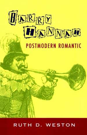 Barry Hannah: Postmodern Romantic de Ruth D. Weston