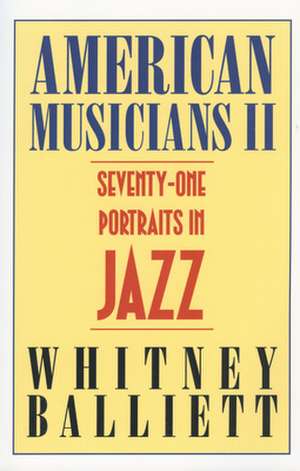 American Musicians II: Seventy-One Portraits in Jazz de Whitney Balliett