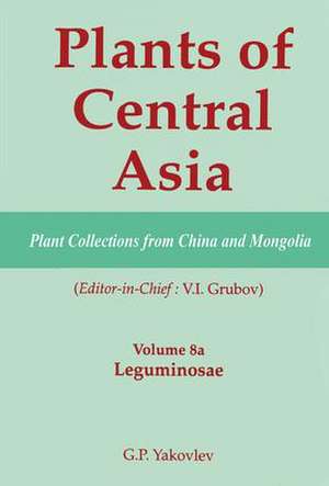 Plants of Central Asia - Plant Collection from China and Mongolia, Vol. 8a: Leguminosae de V I Grubov