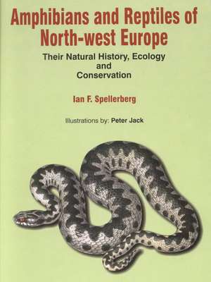 Amphibians & Reptiles of North-West Europe: Their Natural History, Ecology and Conservation de I F Spellerberg