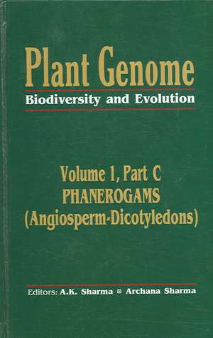 Plant Genome: Biodiversity and Evolution Vol. 1, Part C: Phanerogams (Angiosperm-Dicotyledons) de A K Sharma