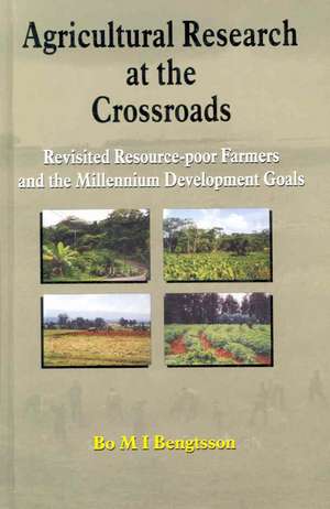 Agricultural Research at the Crossroads: Revisited Resource-poor Farmers and the Millennium Development Goals de Bo M I Bengtsson