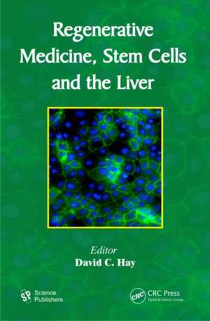 Regenerative Medicine, Stem Cells and the Liver de David C. Hay