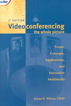 Videoconferencing: The Whole Picture de James Wilcox