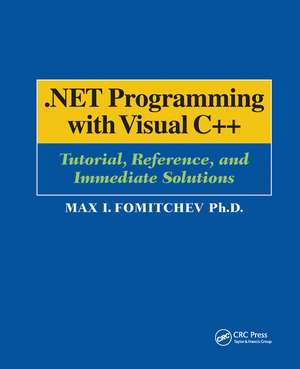 .NET Programming with Visual C++: Tutorial, Reference, and Immediate Solutions de Max Fomitchev