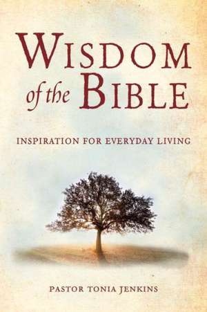 Wisdom of the Bible: Inspiration for Everyday Living de Tonia Jenkins