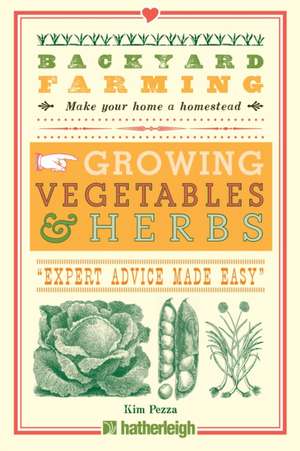 Backyard Farming: Growing Vegetables & Herbs de Kim Pezza