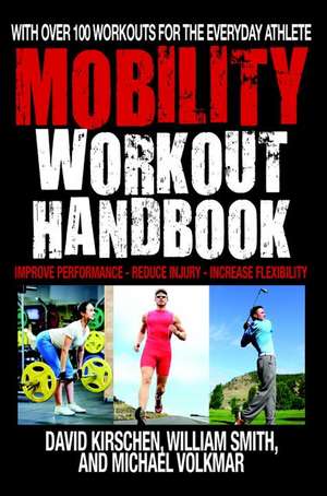 The Mobility Workout Handbook: Over 100 Sequences for Improved Performance, Reduced Injury, and Increased Flexibility de William Smith