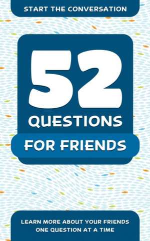 52 Questions for Friends: Learn More About Your Friends One Question At A Time de Travis Hellstrom