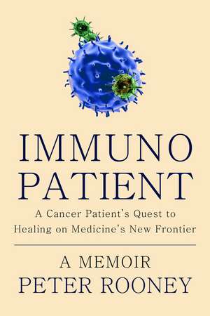 Immunopatient: The New Frontier of Curing Cancer de Peter Rooney