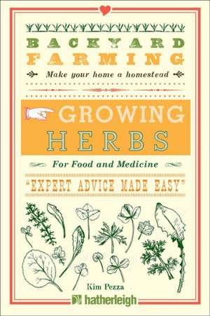 Backyard Farming: Growing Herbs for Food and Medicine de Kim Pezza