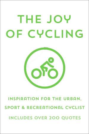 The Joy of Cycling: Inspiration for the Urban, Sport & Recreational Cyclist - Includes Over 200 Quotes de Jackie Corley