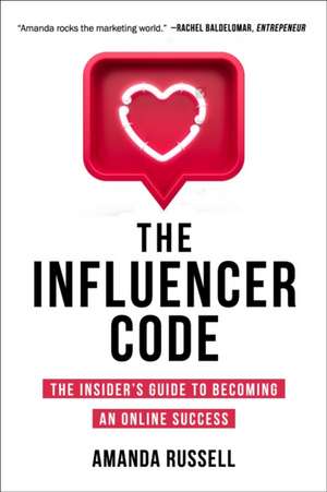 The Influencer Code: How to Unlock the Power of Influencer Marketing de Amanda Russell