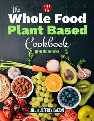 Plant Based Cooking Made Easy: Over 100 Recipes de Jill Dalton