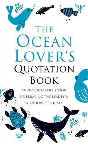 The Ocean Lover's Quotation Book: An Inspired Collection Celebrating the Beauty & Wonders of the Sea de Jackie Corley