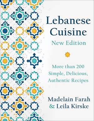 Lebanese Cuisine, New Edition: More than 185 Simple, Delicious, Authentic Recipes de Madelain Farah